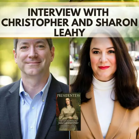 Julia Gardiner Tyler and the Power of a First Lady’s Public Image with Christopher and Sharon Leahy