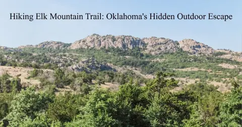 Hiking Elk Mountain Trail: Oklahoma's Hidden Outdoor Escape