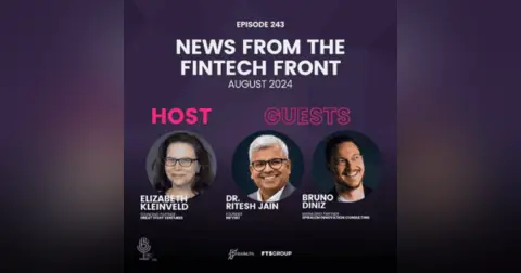 Episode 243: News From The FinTech Front (August 2024)