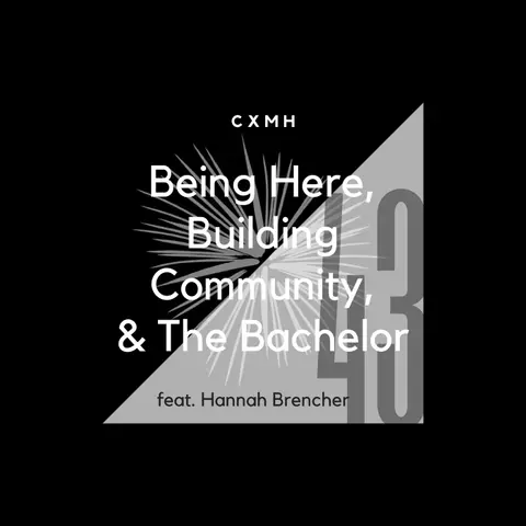 43 - Being Here, Building Community, & The Bachelor (feat. Hannah Brencher)