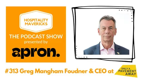 #313 Greg Mangham Founder & CEO at Only A Pavement Away - Transforming Lives Through Hospitality
