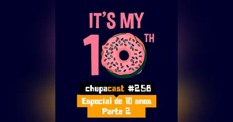 Episódio #259 – Especial de 10 anos – Parte 2
