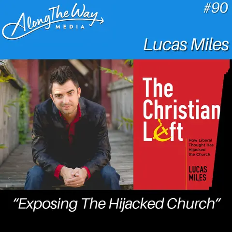 “Exposing The Hijacked Church” - Lucas Miles AlongTheWay 90