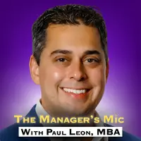 The Manager's Mic With Paul Leon, MBA