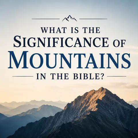 What Is the Significance of Mountains in the Bible?