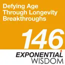 Episode 146: Defying Age Through Longevity Breakthroughs