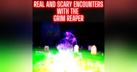 Real and Scary Encounters with the Grim Reaper