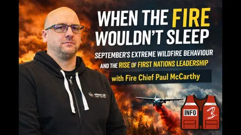 When the Fire Wouldn’t Sleep: September’s Extreme Wildfire Behaviour and First Nations Leadership