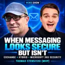 When Microsoft Messaging Looks Secure but Isn’t — Exchange Server, Hybrid and Microsoft 365 Security with Thomas Stensitzki [MVP]