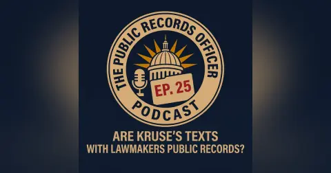 Ep. 25 Are Kruse's Texts With Lawmakers Public Records?