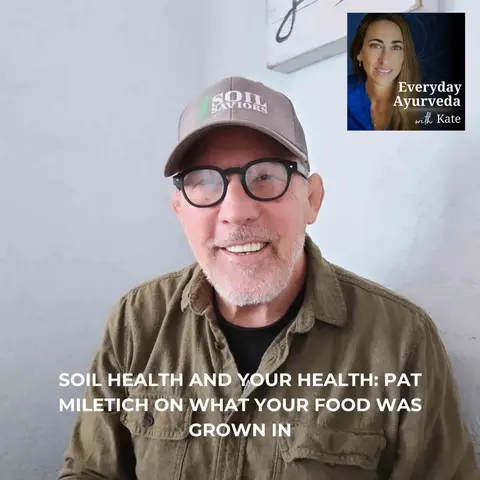 106. Soil Health and Your Health: Pat Miletich on What Your Food Was Grown In