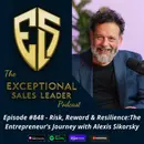 Risk, Reward & Resilience:The Entrepreneur’s Journey with Alexis Sikorsky