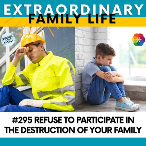 #295 Refuse to Participate in the Destruction of YOUR Family