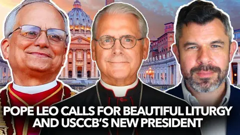 1269: Pope Leo Calls for Beautiful Liturgy and USCCB’s New President