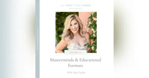 Episode 21: Masterminds & Educational Formats with Hope Taylor