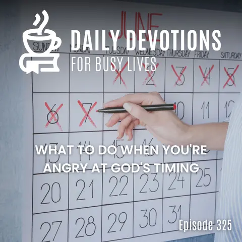 What to Do When You're Angry at God's Timing
