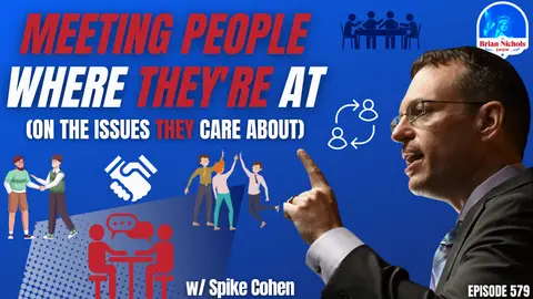 579: Meeting People Where They're At - (On the Issues THEY Care About)