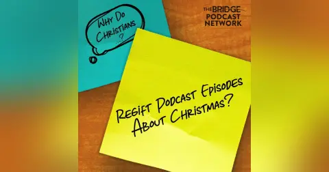 Why Do Christians Regift Podcast Episodes About Christmas?