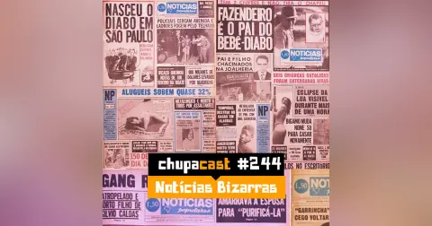 Episódio #244 – Notícias Bizarras