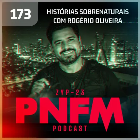 EP173 - PNFM - Histórias Sobrenaturias com Rogério Oliveira