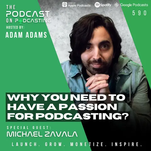 Why You Need To Have A Passion For Podcasting? - Michael Zavala [590]