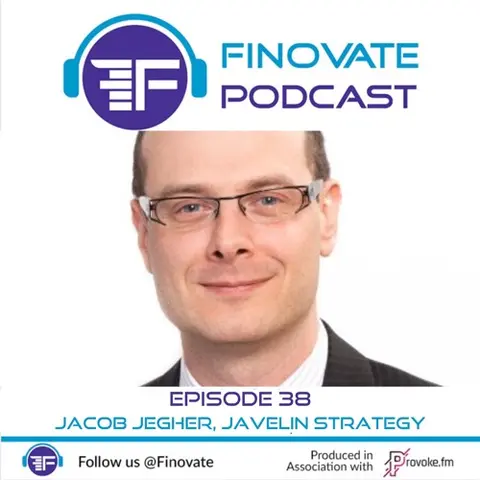 Episode 38: Fintech in Extraordinary Times: Jacob Jegher, Javelin Strategy