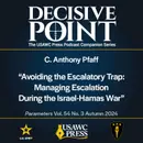 Decisive Point Podcast – Ep 5-25 – C. Anthony Pfaff – “Avoiding the Escalatory Trap: Managing Escalation During the Israel-Hamas War”