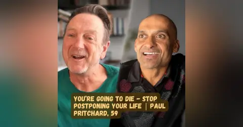 You’re Going to Die. Stop Postponing Your Life | Paul Pritchard, 59
