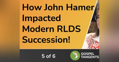 How John Hamer Changed RLDS Succession History (5 of 6)