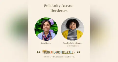 S5E7: Solidarity Across Borders (Part II) with Ren Martin & Analyah Schlaeger dos Santos