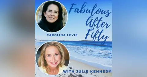 FABULOUS AFTER FIFTY! EPISODE 161 – CAROLINA LEVIE – FROM DREAM TO REALITY, a journey through traditions, food and setting the table for connection