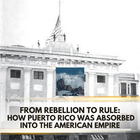 From Rebellion to Rule: How Puerto Rico Was Absorbed Into the American Empire