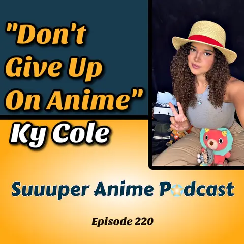 Oh No! –  Ky Cole, “He’s The Worst Anime Character of All Time”! Cosplayer & Anime You Tuber Ky Cole Joins to Discuss Her Journey, Give Recommendations & Hot Takes! | Ep. 220