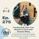Teaching Kids Their True Identity in Christ with Hosanna Wong