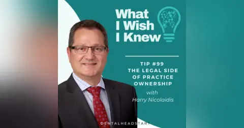 TIP #99 – The Legal Side of Practice Ownership with Harry Nicolaidis