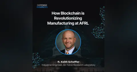 How Blockchain is Revolutionizing Manufacturing at AFRL with Keith Scheffler