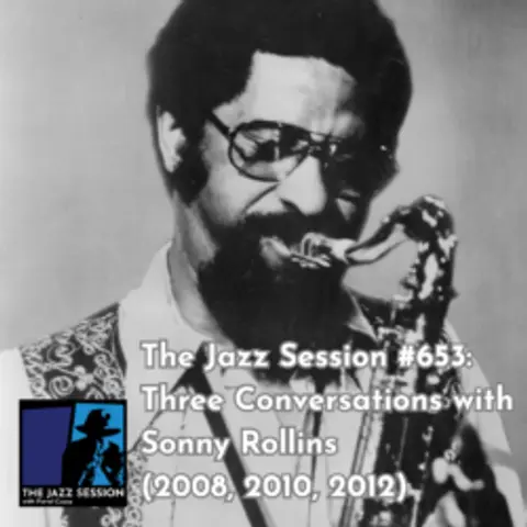 The Jazz Session #653: Three Conversations With Sonny Rollins