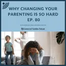 Why Changing Your Parenting Is So Hard