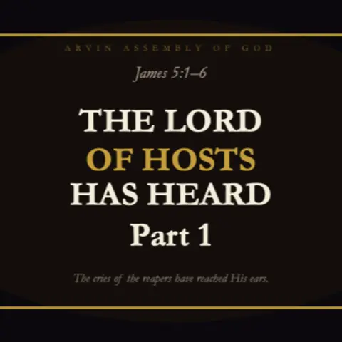 #304 - The Lord of Hosts has Heard - James 5.1-6 - Part 1