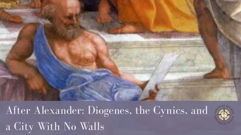 After Alexander: Diogenes, the Cynics, and a City With No Walls