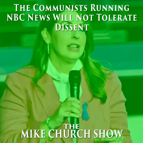 The Mike Church Show-The Communists Running NBC News Will Not Tolerate Dissent