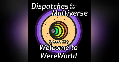 Episode 220: Welcome to WereWorld