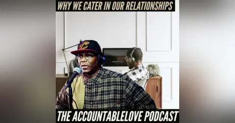 Why Do We Cater In Our Relationships?
