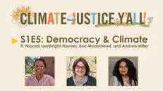 S1E5: Democracy & Climate Change with Nsombi Lambright-Haynes, Bee Moorehead, and Andrea Miller