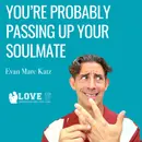 You’re Probably Passing Up Your Soulmate