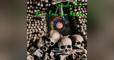 174: Don’t Fear the Reaper