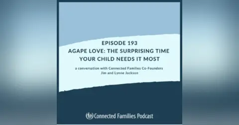 Agape Love: The Surprising Time Your Child Needs It Most