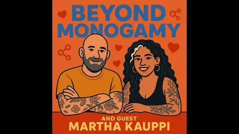 Non-Monogamy, Attachment & Communication — ft. Sex Therapist Martha Kauppi