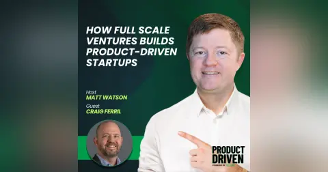 How Full Scale Ventures Builds Product-Driven Startups with Craig Ferril