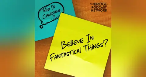 Why Do Christians Believe In Fantastical Things?